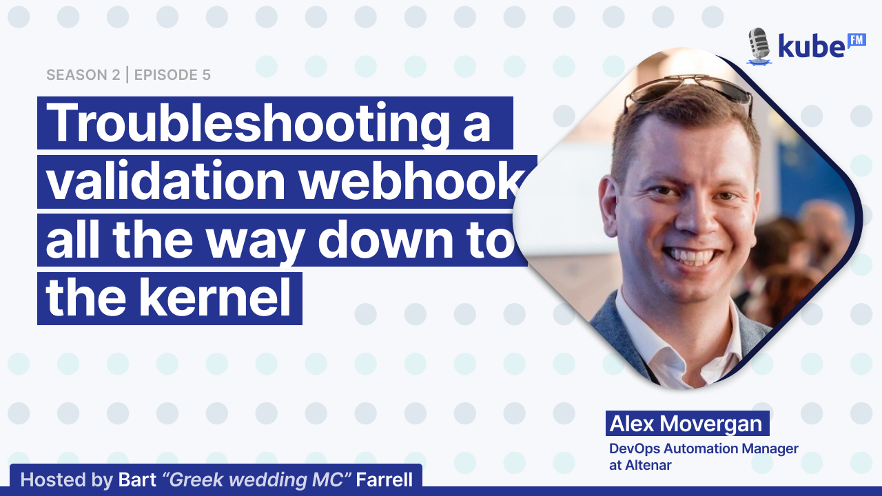 Troubleshooting a validation webhook all the way down to the kernel